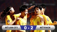 Kết quả Lion City 0–2 CLB TP.HCM: Chiến thắng hú vía của CLB nữ TP.HCM